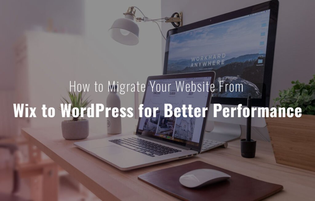 How to Migrate Your Website From Wix to WordPress for Better Performance